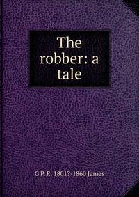 The robber: a tale