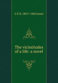 The vicissitudes of a life: a novel