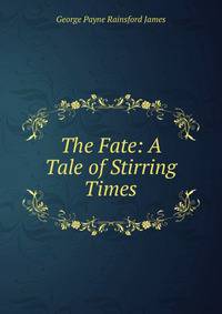 The Fate: A Tale of Stirring Times