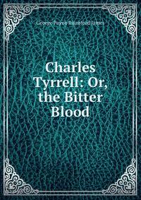 Charles Tyrrell: Or, the Bitter Blood