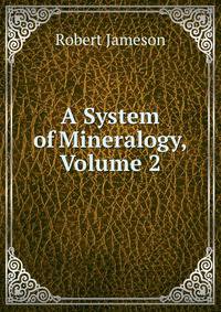 A System of Mineralogy, Volume 2