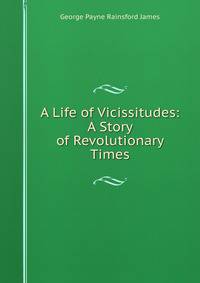 A Life of Vicissitudes: A Story of Revolutionary Times