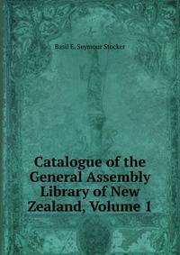 Catalogue of the General Assembly Library of New Zealand, Volume 1