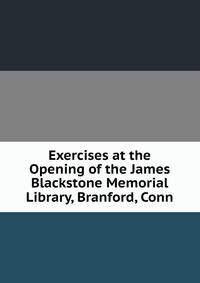 Exercises at the Opening of the James Blackstone Memorial Library, Branford, Conn