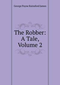 The Robber: A Tale, Volume 2