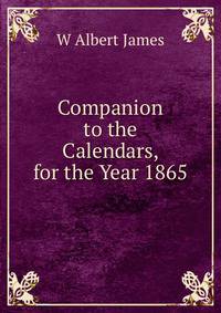 Companion to the Calendars, for the Year 1865