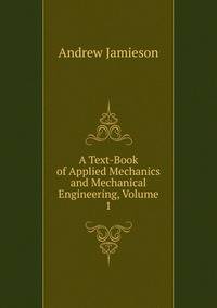 A Text-Book of Applied Mechanics and Mechanical Engineering, Volume 1