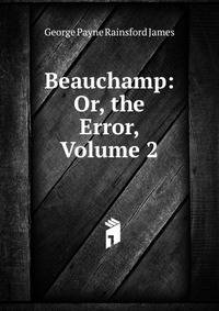 Beauchamp: Or, the Error, Volume 2