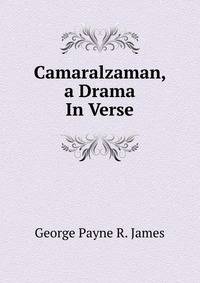 Camaralzaman, a Drama In Verse.