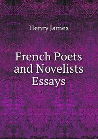 French Poets and Novelists Essays.