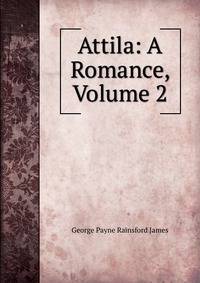 Attila: A Romance, Volume 2