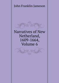 Narratives of New Netherland, 1609-1664, Volume 6