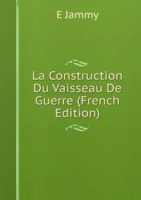 La Construction Du Vaisseau De Guerre (French Edition)