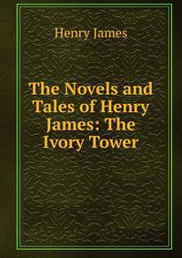 The Novels and Tales of Henry James: The Ivory Tower