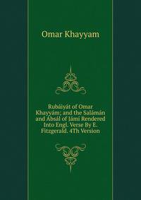 Rubaiyat of Omar Khayyam; and the Salaman and Absal of Jami Rendered Into Engl. Verse By E. Fitzgerald. 4Th Version.