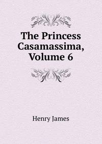 The Princess Casamassima, Volume 6