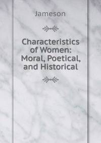 Characteristics of Women: Moral, Poetical, and Historical