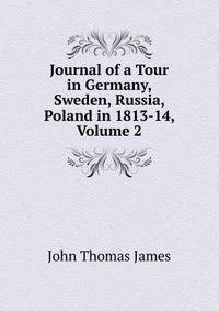Journal of a Tour in Germany, Sweden, Russia, Poland in 1813-14, Volume 2