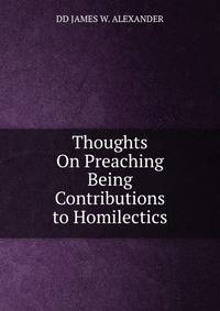 Thoughts On Preaching Being Contributions to Homilectics