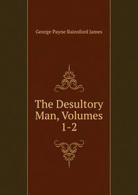 The Desultory Man, Volumes 1-2