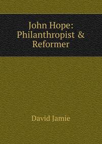 John Hope: Philanthropist &amp; Reformer