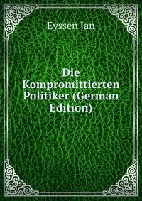 Die Kompromittierten Politiker (German Edition)