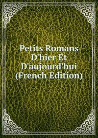 Petits Romans D'hier Et D'aujourd'hui (French Edition)