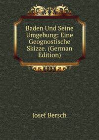 Baden Und Seine Umgebung: Eine Geognostische Skizze. (German Edition)