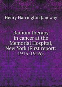 Radium therapy in cancer at the Memorial Hospital, New York (First report: 1915-1916);