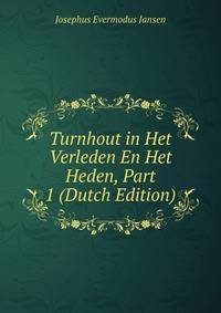 Turnhout in Het Verleden En Het Heden, Part 1 (Dutch Edition)