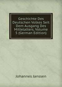 Geschichte Des Deutschen Volkes Seit Dem Ausgang Des Mittelalters, Volume 5 (German Edition)