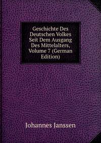 Geschichte Des Deutschen Volkes Seit Dem Ausgang Des Mittelalters, Volume 7 (German Edition)