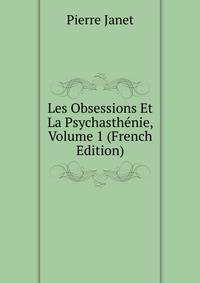 Les Obsessions Et La Psychasthenie, Volume 1 (French Edition)