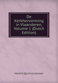 De Kerkhervorming in Vlaanderen, Volume 1 (Dutch Edition)
