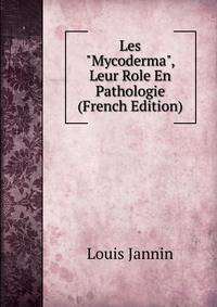 Les "Mycoderma", Leur Role En Pathologie (French Edition)