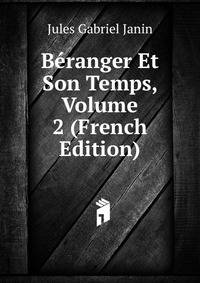 Beranger Et Son Temps, Volume 2 (French Edition)