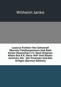 Lazarus Freiherr Von Schwendi Oberster Feldhauptmann Und Rath Kaiser Maximilian's Ii: Nach Original-Akten Des K.K. Haus- Hof- Und Staats-Archives, Der . Der Finanzen Und Des Krieges (German Edition)