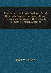 L'automatisme Psychologique: Essai De Psychologie Exp?rimentale Sur Les Formes Inf?rieures De L'activit? Humaine (French Edition)