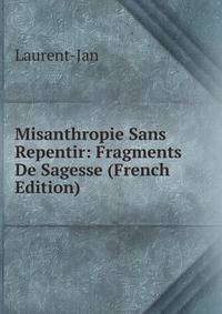 Misanthropie Sans Repentir: Fragments De Sagesse (French Edition)