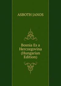 Bosnia Es a Herczegovina (Hungarian Edition)