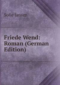 Friede Wend: Roman (German Edition)