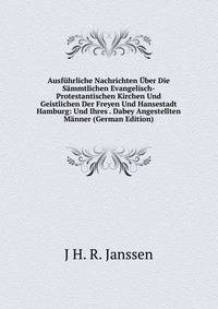 Ausfuhrliche Nachrichten Uber Die Sammtlichen Evangelisch-Protestantischen Kirchen Und Geistlichen Der Freyen Und Hansestadt Hamburg: Und Ihres . Dabey Angestellten Manner (German Edition)