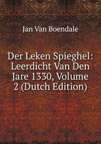 Der Leken Spieghel: Leerdicht Van Den Jare 1330, Volume 2 (Dutch Edition)