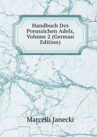 Handbuch Des Preussichen Adels, Volume 2 (German Edition)