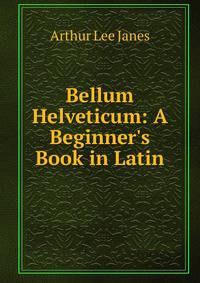 Bellum Helveticum: A Beginner's Book in Latin