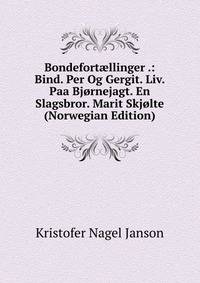Bondefort?llinger .: Bind. Per Og Gergit. Liv. Paa Bjornejagt. En Slagsbror. Marit Skjolte (Norwegian Edition)