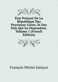 Etat Present De La Republique Des Provinces-Unies, Et Des Pais Qui En Dependent, Volume 1 (French Edition)