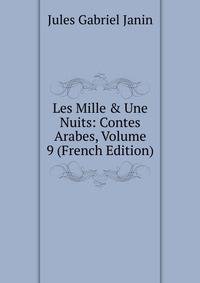 Les Mille &amp; Une Nuits: Contes Arabes, Volume 9 (French Edition)
