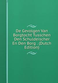 De Gevolgen Van Borgtocht Tusschen Den Schuldeischer En Den Borg . (Dutch Edition)