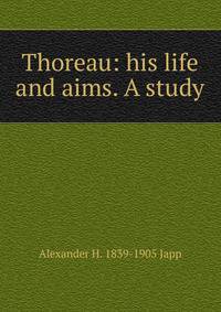 Thoreau: his life and aims. A study